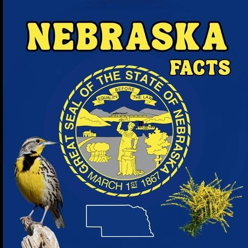 Nebraska Facts: A Fun Guide to Nebraska's Geography, History, Wildlife, and State Symbols for Kids Ages 6-12