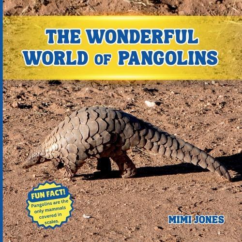 The Wonderful World of Pangolins: Fun Facts and Wildlife Science About One of the World's Most Unique Animals