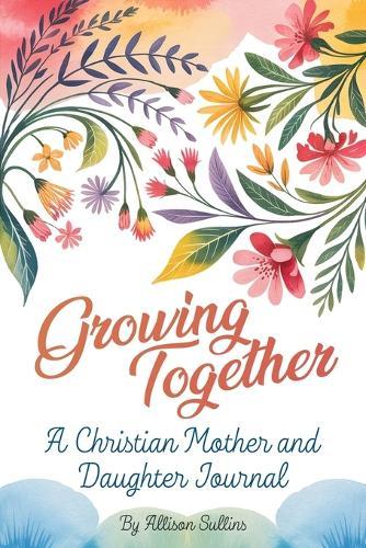 Growing Together: A Christian mother and daughter journal
