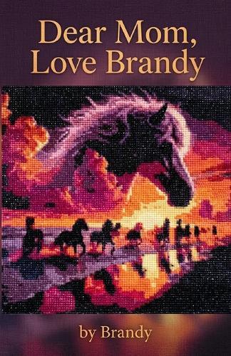 Dear Mom, Love Brandy: A Daughter's Journey Through Grief