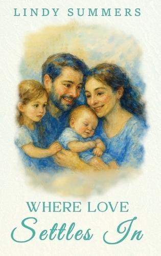 Where Love Settles In Helping Families Adjust and Support Each Other After the Fourth Trimester By Lindy