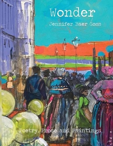 Wonder: Poetry, Prose and Paintings