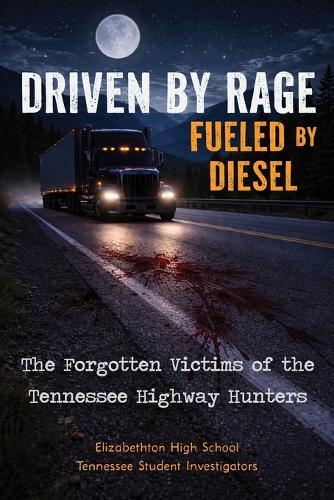Driven by Rage Fueled by Diesel: The Forgotten Victims of the Tennessee Highway Hunters