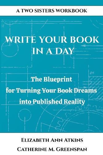 Write Your Book in a Day: The Blueprint for Turning Your Book Dreams into Published Reality