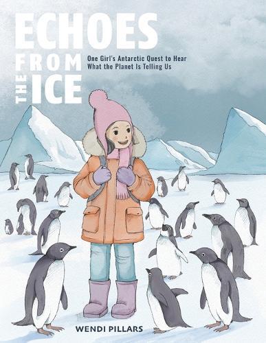 Echoes From the Ice: One Girl's Antarctic Quest to Hear What the Planet is Telling Us