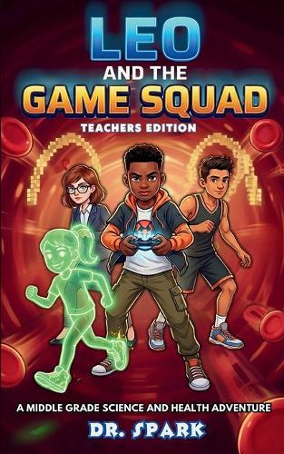 Leo And The Game Squad Teacher Edition: A Middle Grade Science and Health Adventure