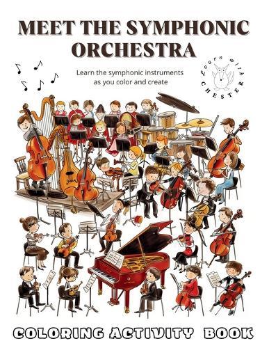 Meet the Symphonic Orchestra Coloring Activity Book: A Fun, Educational Coloring and Activity Book for Kids to Discover the Orchestra and Its Musical Families