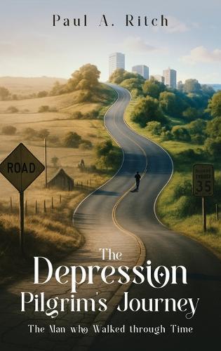 The Depression Pilgrim's Journey: The Man Who Walked through Time