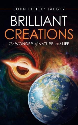 Brilliant Creations: The Wonder of Nature and Life