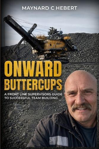 Onward Butter Cups: A Front Line Supervisors Guide To Successful Team Building