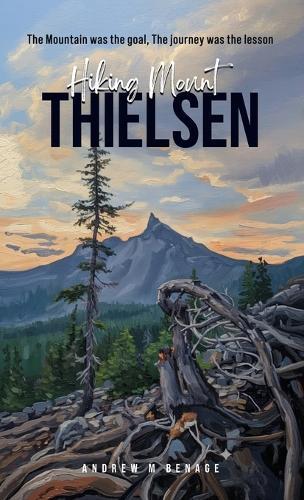 Hiking Mount Thielsen: The Mountain was the goal, the journey was the lesson