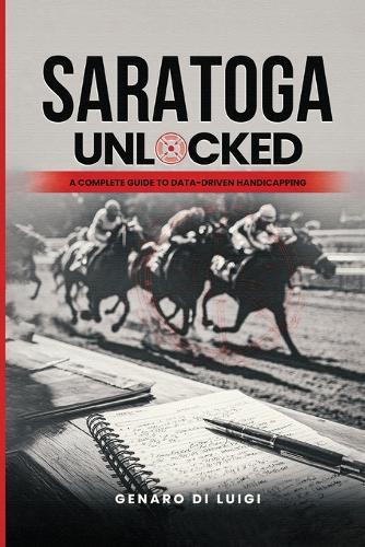 Saratoga Unlocked: A Complete Guide to Data-Driven Handicapping