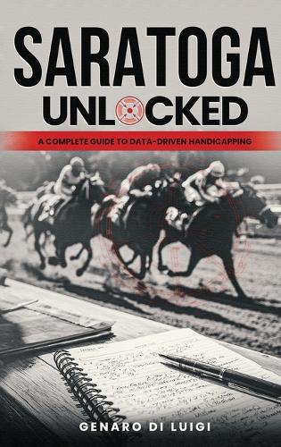 Saratoga Unlocked: A Complete Guide to Data-Driven Handicapping