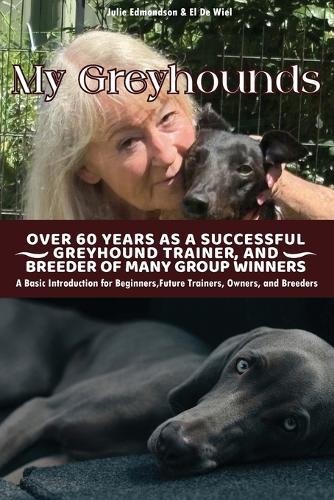 My Greyhound: Over 60 Years As a Successful Greyhound Trainer And Breeder Of Many Group Winners
