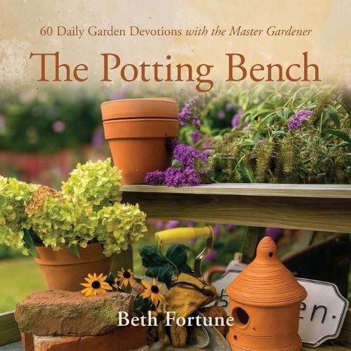 The Potting Bench: 60 Daily Garden Devotions with the Master Gardener