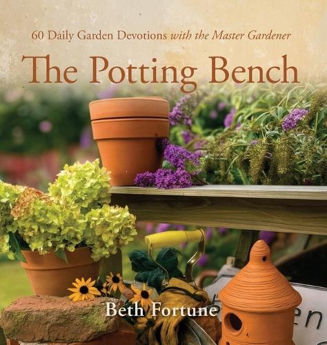 The Potting Bench: 60 Daily Garden Devotions with the Master Gardener