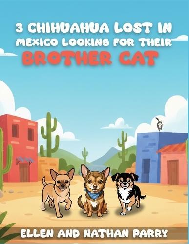 3 chihuahuas lost in Mexico looking for their brother cat