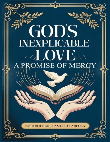 God's Inexplicable Love: A Promise of Mercy: A Promise of Mercy: A Promise of Mercy