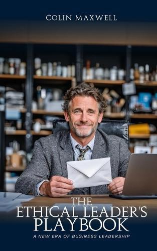 The Ethical Leader's Playbook: A New Era of Business Leadership