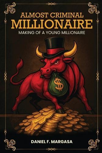Almost Criminal Millionaire: The Making of a Young Millionaire