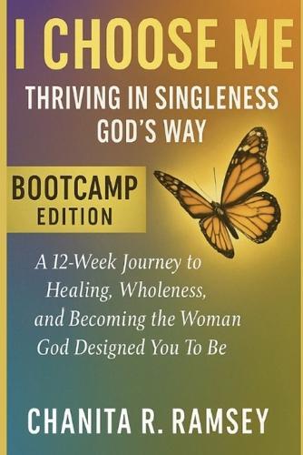 I Choose Me: Thriving in Singleness God's Way Bootcamp Edition