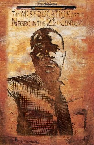 The MISEDUCATION of the Negro in the 21st Century