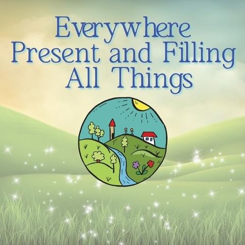Everywhere Present and Filling All Things