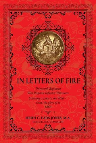 In Letters of Fire: Thirteenth Regiment West Virginia Infantry Volunteers: Drawing a Line in the Wild - Lord, the glory of it - 1863