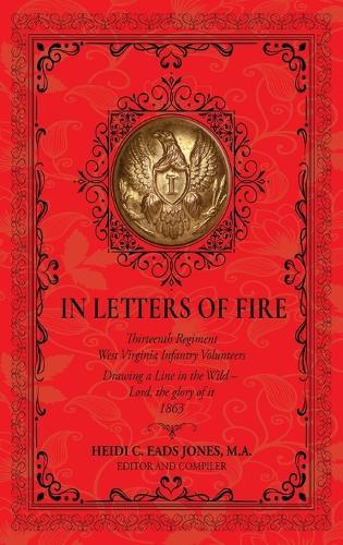 In Letters of Fire: Thirteenth Regiment West Virginia Infantry Volunteers: Drawing a Line in the Wild - Lord, the glory of it - 1863