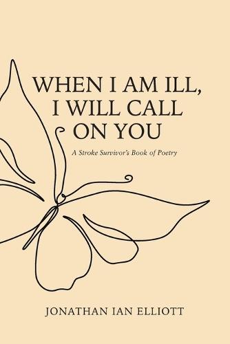 When I Am Ill, I will Call on You: A Stroke Survivor's Book of Poetry