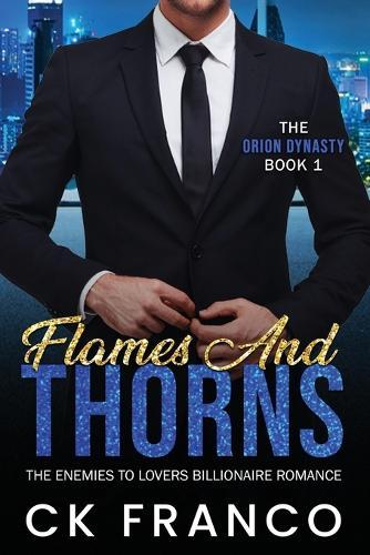 Flames and Thorns (The Orion Dynasty Book 1): The Enemies to Lovers Billionaire Romance