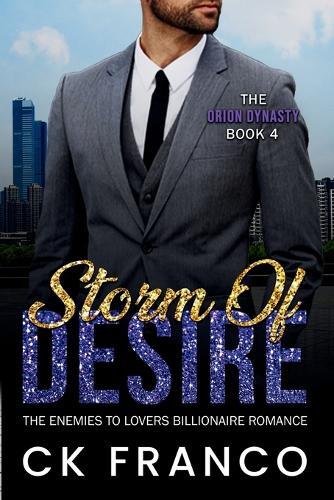 Storm of Desire (The Orion Dynasty Book 4): The Enemies to Lovers Billionaire Romance
