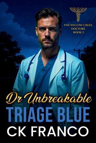 Dr. Unbreakable Triage Blue: Grumpy Sunshine Romances: An Off Limits, Forced Proximity, Age Gap Doctor in a Small Town Medical Romance