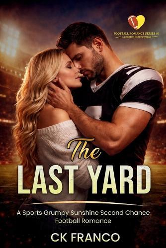 The Last Yard: A Sports Grumpy Sunshine Second Chance Football Romance