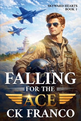 Falling For the Ace: A Grumpy Sunshine Military Aviation Romance About Forbidden Love and High-Stakes Flight