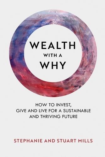 Wealth with a Why: How to invest, give and live for a sustainable and thriving future