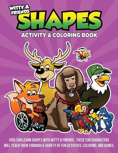 Shapes Activity & Coloring Book: Kids Can Learn Shapes With Witty & Friends. These Fun Characters Will Teach Through A Variety Of Fun Activities, Coloring, And Games