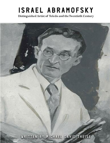 Israel Abramofsky: Distinguished Artist of Toledo and the Twentieth Century
