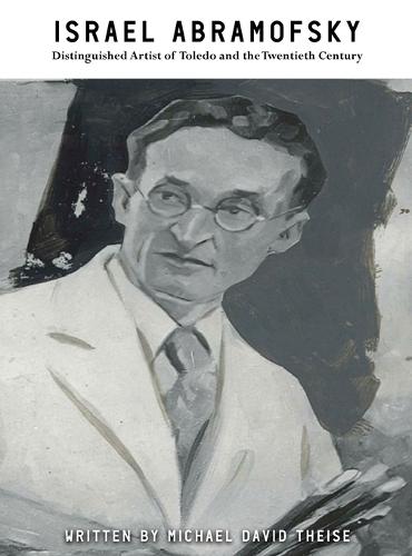 Israel Abramofsky: Distinguished Artist of Toledo and the Twentieth Century