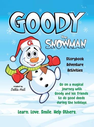 Goody The Snowman: Go on a Magical Journey With Goody and his Friends to do Good Deeds During the Holidays