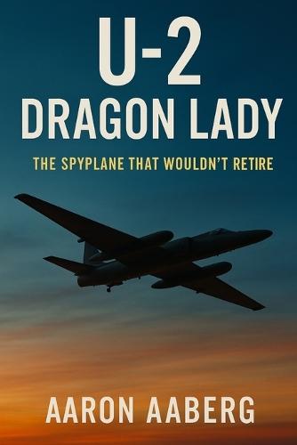 U-2 Dragon Lady: The Spyplane That Wouldn't Retire