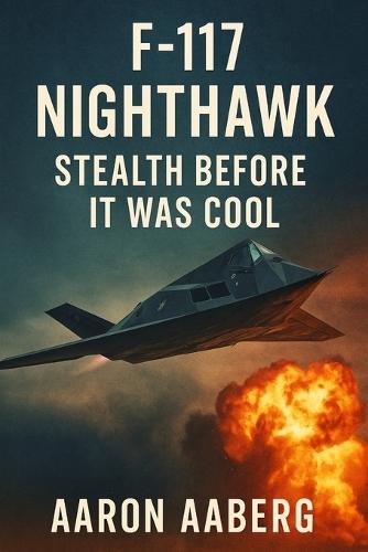 F-117 Nighthawk: Stealth Before It Was Cool