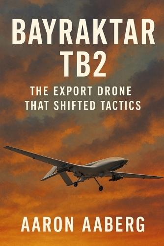 Bayraktar TB2: The Export Drone That Shifted Tactics