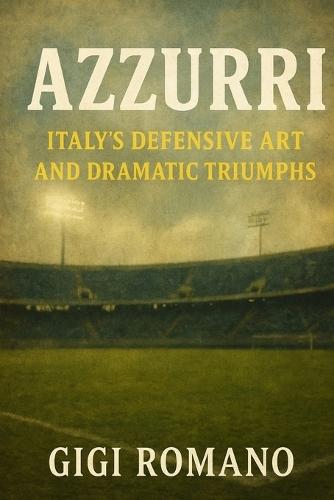 Azzurri: Italy's Defensive Art and Dramatic Triumphs