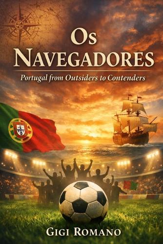 Os Navegadores: Portugal from Outsiders to Contenders