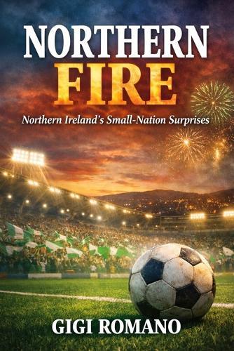 Northern Fire: Northern Ireland's Small-Nation Surprises