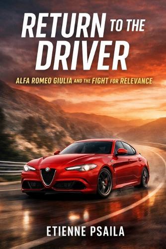 Return to the Driver: Alfa Romeo Giulia and the Fight for Relevance