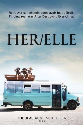 Her/Elle: Retrouver son chemin après avoir tout détruit. (Finding Your Way After Destroying Everything.)