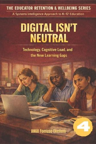 Digital Isn't Neutral: Technology, Cognitive Load, and the New Learning Gaps