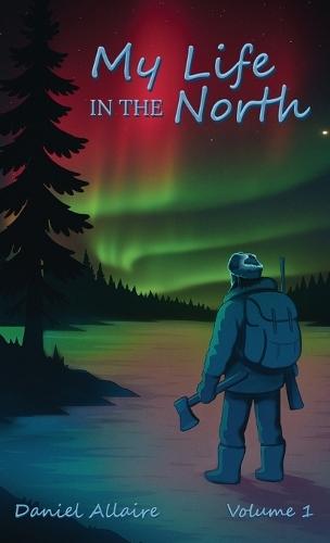 My Life in the North: Volume I